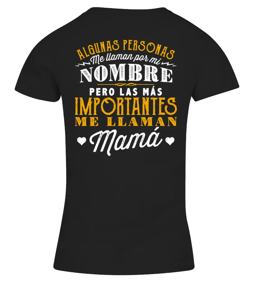 Algunas personas me llaman por mi nombre pero las más importantes me llaman Mamá Camiseta cuello pico Mujer